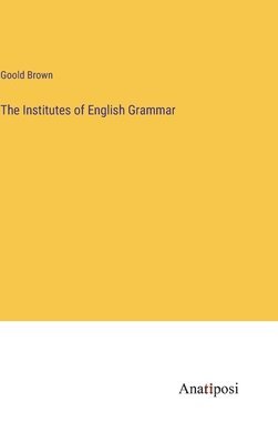 Goold Brown - Institutes of English Grammar, Inbunden