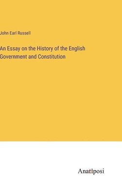 bokomslag An Essay on the History of the English Government and Constitution