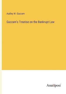 bokomslag Gazzam's Treatise on the Bankrupt Law