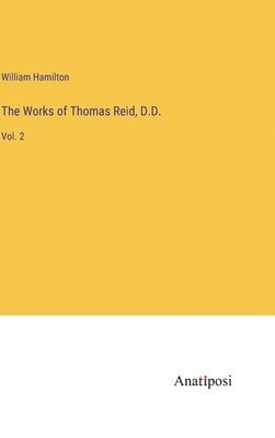 The Works of Thomas Reid, D.D. 1