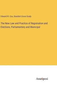 bokomslag The New Law and Practice of Registration and Elections, Parliamentary and Municipal