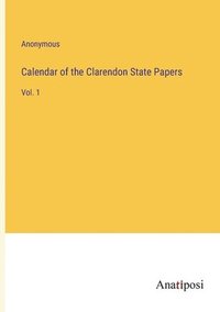 bokomslag Calendar of the Clarendon State Papers