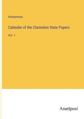 Calendar of the Clarendon State Papers 1