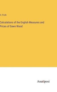 bokomslag Calculations of the English Measures and Prices of Sawn Wood