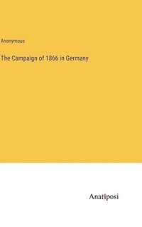 bokomslag The Campaign of 1866 in Germany