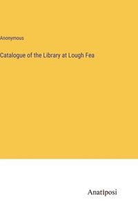 bokomslag Catalogue of the Library at Lough Fea