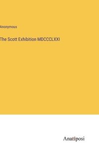 bokomslag The Scott Exhibition MDCCCLXXI