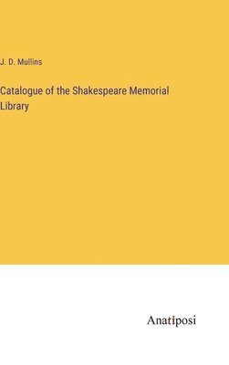 Catalogue of the Shakespeare Memorial Library 1