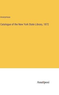 bokomslag Catalogue of the New York State Library, 1872