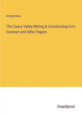 bokomslag The Cauca Valley Mining & Constructing Co's Contract and Other Papers