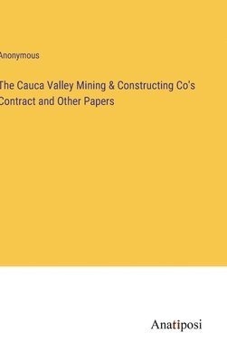 bokomslag The Cauca Valley Mining & Constructing Co's Contract and Other Papers