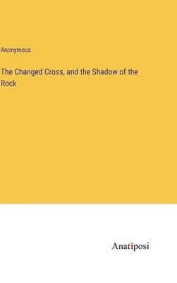 The Changed Cross, and the Shadow of the Rock 1