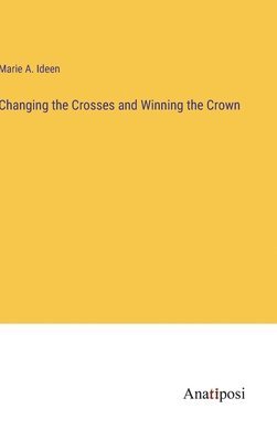 Changing the Crosses and Winning the Crown 1