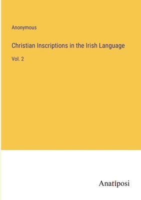 Anonymous - Christian Inscriptions in the Irish Language, Häftad