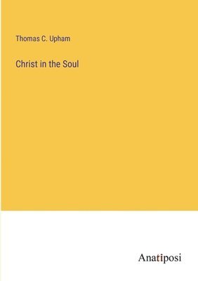 Thomas C Upham, Thomas C. Upham - Christ in the Soul, Häftad