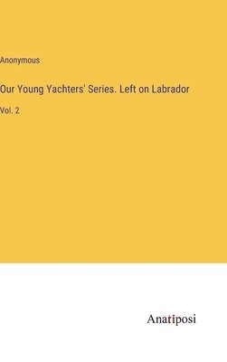 Our Young Yachters' Series. Left on Labrador 1