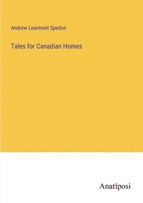 Andrew Learmont Spedon - Tales for Canadian Homes, Häftad