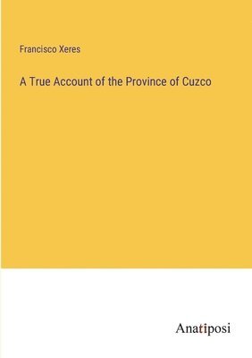 bokomslag A True Account of the Province of Cuzco