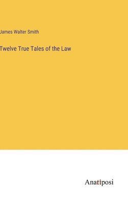 Twelve True Tales of the Law