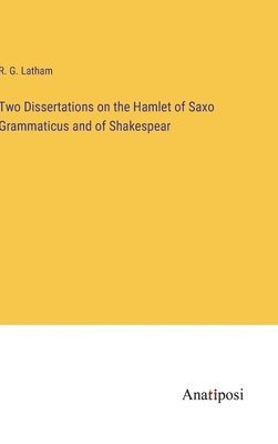 Two Dissertations on the Hamlet of Saxo Grammaticus and of Shakespear
