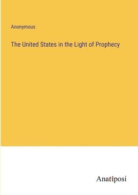 The United States in the Light of Prophecy 1