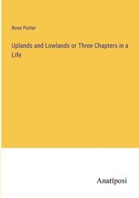 bokomslag Uplands and Lowlands or Three Chapters in a Life