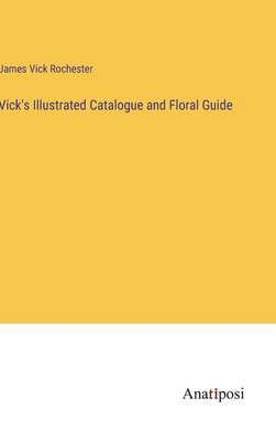 bokomslag Vick's Illustrated Catalogue and Floral Guide