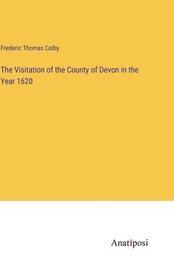 The Visitation of the County of Devon in the Year 1620 1