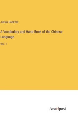 A Vocabulary and Hand-Book of the Chinese Language 1