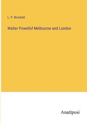 L P Brockett, L. P. Brockett - Walter Powellof Melbourne and London, Häftad
