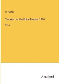 bokomslag The War for the Rhine Frontier 1870