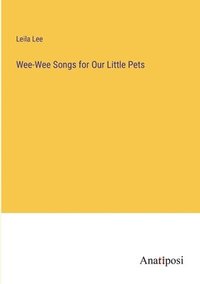 bokomslag Wee-Wee Songs for Our Little Pets