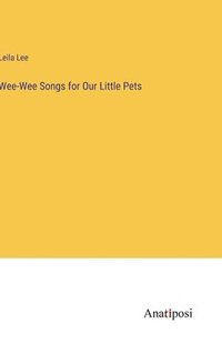 bokomslag Wee-Wee Songs for Our Little Pets