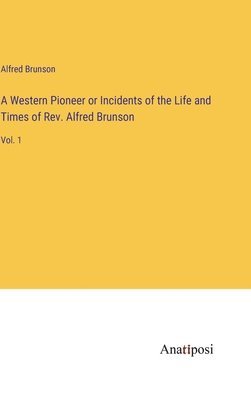 bokomslag Western Pioneer or Incidents of the Life and Times of Rev. Alfred Brunson