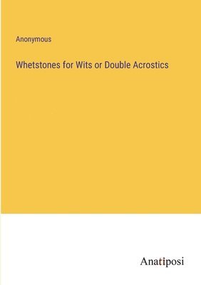 Whetstones for Wits or Double Acrostics 1