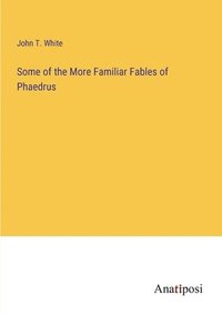 bokomslag Some of the More Familiar Fables of Phaedrus