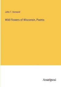 bokomslag Wild Flowers of Wisconsin, Poems