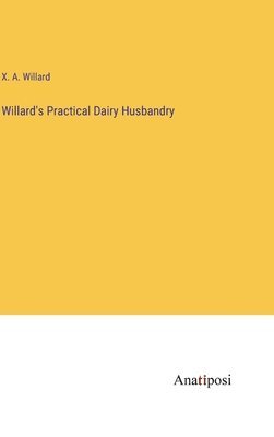 Willard's Practical Dairy Husbandry 1