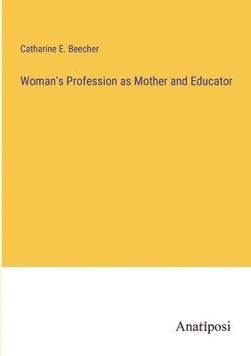 bokomslag Woman's Profession as Mother and Educator