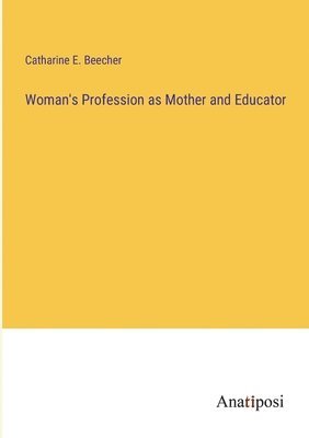 Woman's Profession as Mother and Educator 1