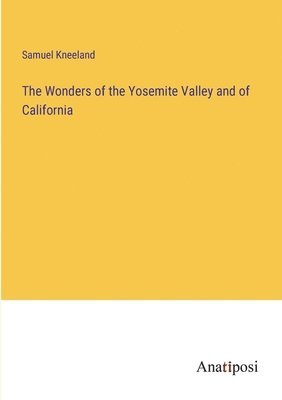 Wonders of the Yosemite Valley and of California 1
