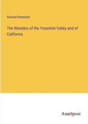 The Wonders of the Yosemite Valley and of California 1