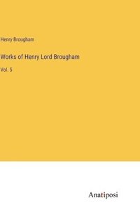 bokomslag Works of Henry Lord Brougham: Vol. 5