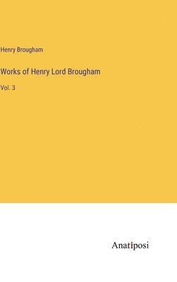 Works of Henry Lord Brougham: Vol. 3 1