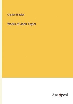 Charles Hindley - Works of John Taylor, Häftad