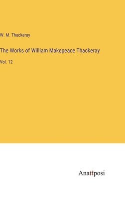 The Works of William Makepeace Thackeray 1