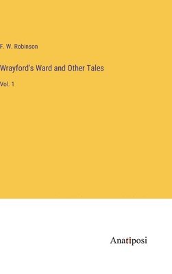 F W Robinson, F. W. Robinson - Wrayford's Ward and Other Tales, Inbunden
