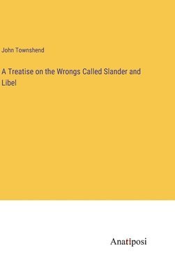 bokomslag A Treatise on the Wrongs Called Slander and Libel