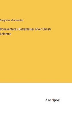 Bonaventuras Betraktelser öfver Christi Lefverne