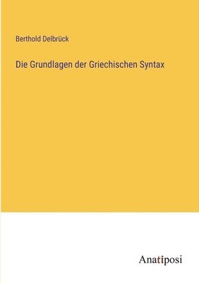 bokomslag Die Grundlagen der Griechischen Syntax